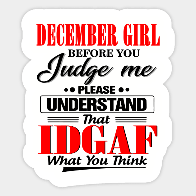 December Girl Before You Judge Me Please Understand That IDGAF Sticker by Phylis Lynn Spencer